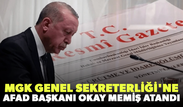 MGK Genel Sekreterliği'ne AFAD Başkanı Okay Memiş atandı