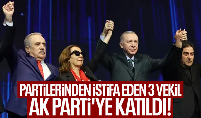 Partilerinden istifa eden 3 vekil, AK Parti'ye katıldı!