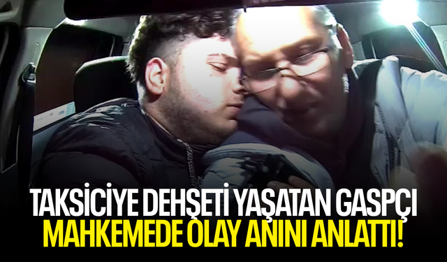 Taksiciye dehşeti yaşatan gaspçı, mahkemede olay anını anlattı!