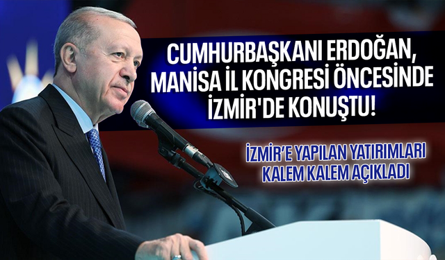 Cumhurbaşkanı Erdoğan, Manisa İl Kongresi öncesinde İzmir'de konuştu