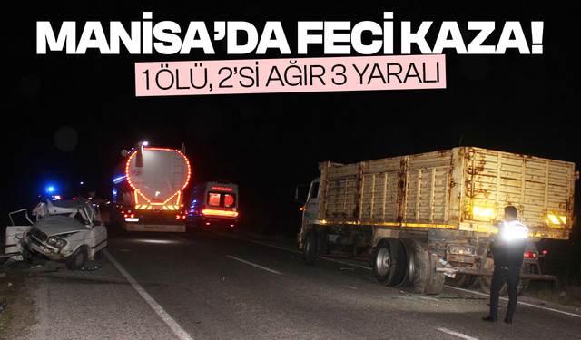 Manisa’da feci kaza! 1 ölü, 2’si ağır 3 yaralı