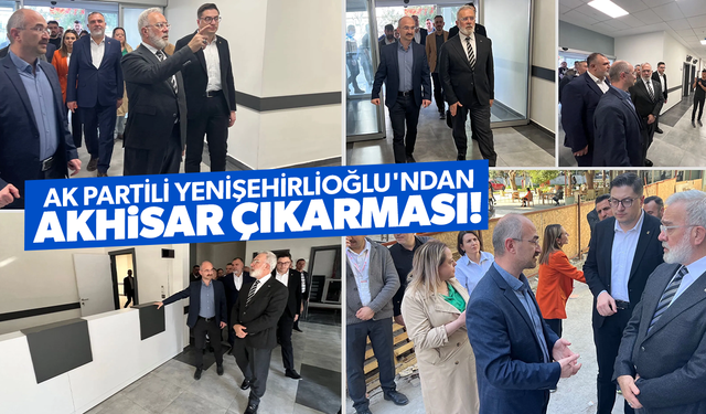 AK Partili Yenişehirlioğlu'ndan Akhisar çıkarması!