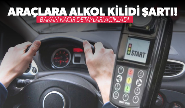 Ticari araca alkol kilidi şartı... Bakan Kacır ayrıntıları paylaştı