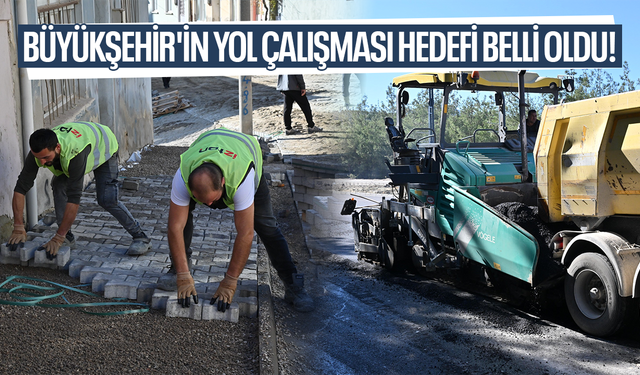 Büyükşehir'in yol çalışması hedefi belli oldu!