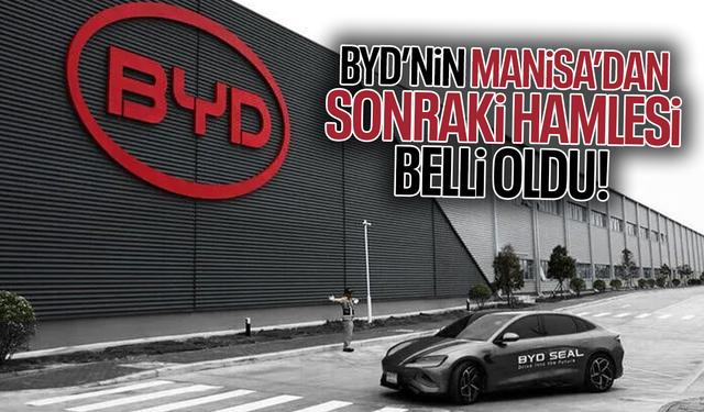 BYD’nin Manisa’dan sonraki hamlesi belli oldu!