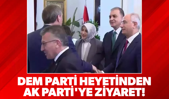 DEM Parti heyetinin AK Parti'ye ziyareti 2 saat sürdü!