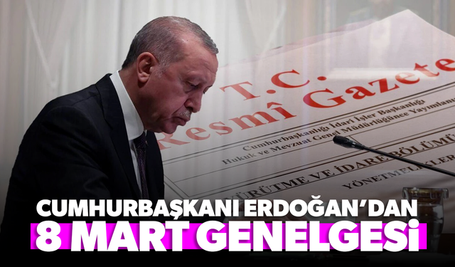 Cumhurbaşkanı Erdoğan 8 Mart Genelgesi'ni imzaladı