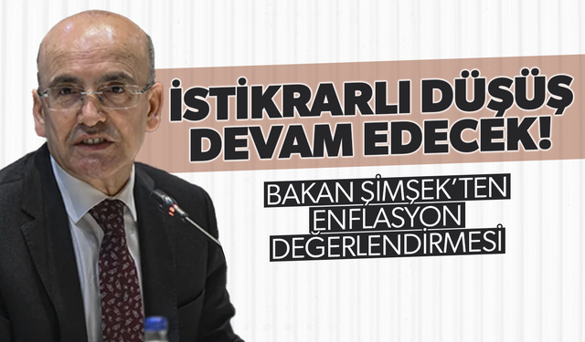 Mehmet Şimşek: Enflasyondaki istikrarlı düşüşün devam etmesini bekliyoruz