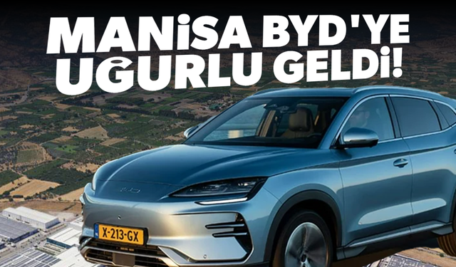 Manisa BYD'ye uğurlu geldi! Fabrikanın parası hazır