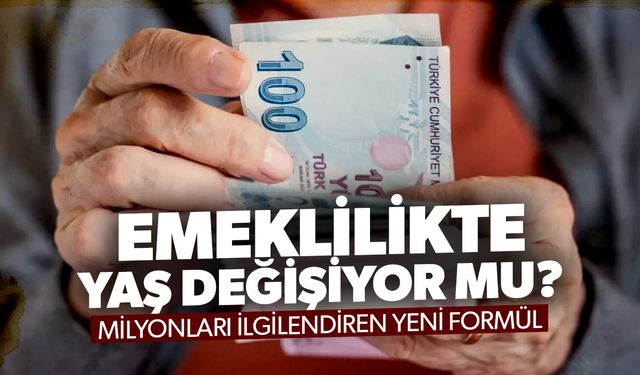 Emeklilikte yaş değişiyor mu? İşte milyonları ilgilendiren yeni formül