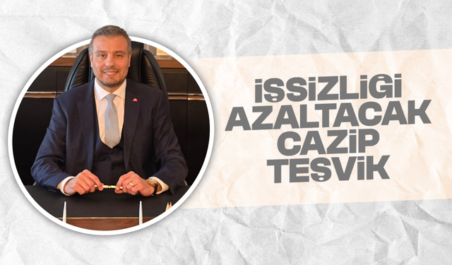 İşsizliği azaltacak cazip teşvik