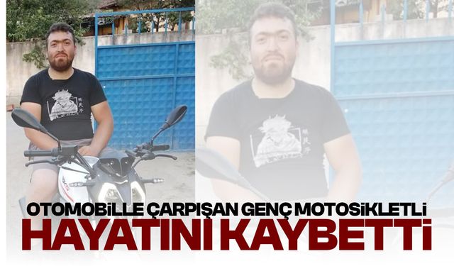 Otomobille çarpışan genç motosiklet sürücüsü hayatını kaybetti