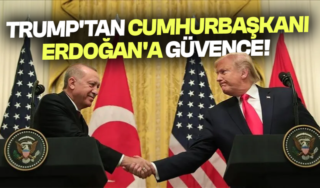 Trump'tan Cumhurbaşkanı Erdoğan'a güvence!