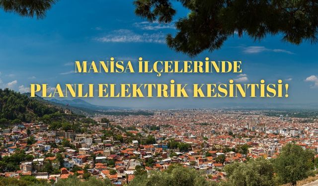 Kırkağaç, Salihli, Saruhanlı, Yunusemre, Soma, Şehzadeler ve Alaşehir'de 22 Nisan Salı günü planlı elektrik kesintileri