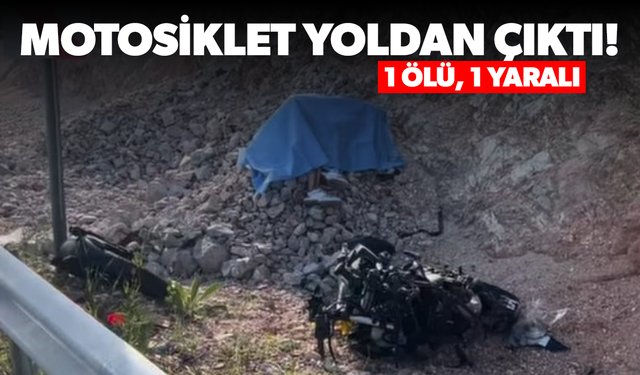Motosiklet yoldan çıktı! 1 ölü, 1 yaralı