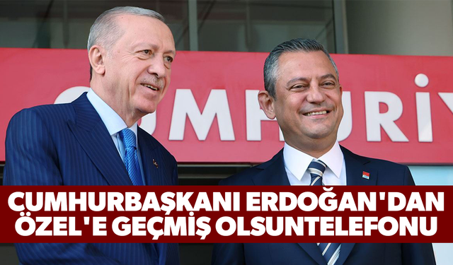 Cumhurbaşkanı Erdoğan'dan Özgür Özel'e geçmiş olsun telefonu