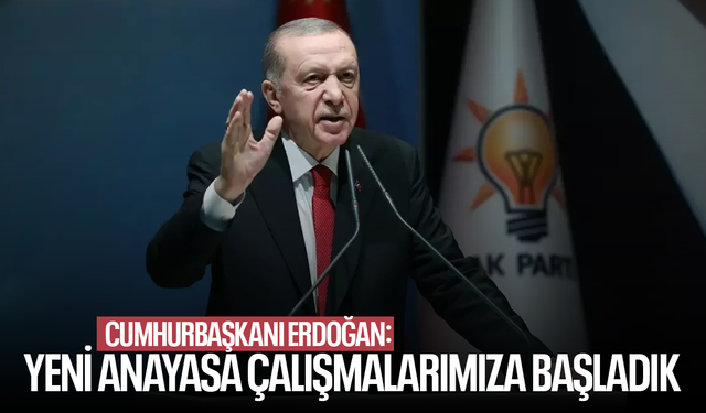 Cumhurbaşkanı Erdoğan: Yeni anayasa çalışmalarımıza başladık