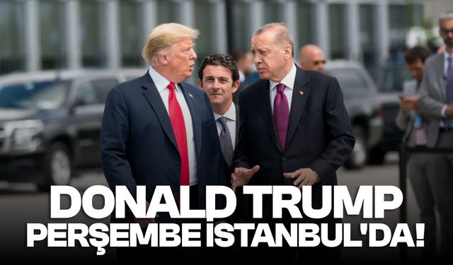 ABD Başkanı Donald Trump Perşembe günü İstanbul'da!