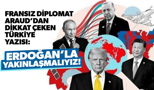 Fransız Diplomat Araud’dan dikkat çeken Türkiye yazısı: Erdoğan’la yakınlaşmalıyız!