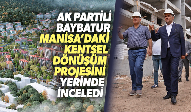 Manisa'nın en büyük kentsel dönüşüm projesi devam ediyor