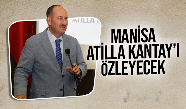 Manisa, Atilla Kantay'ı Özleyecek