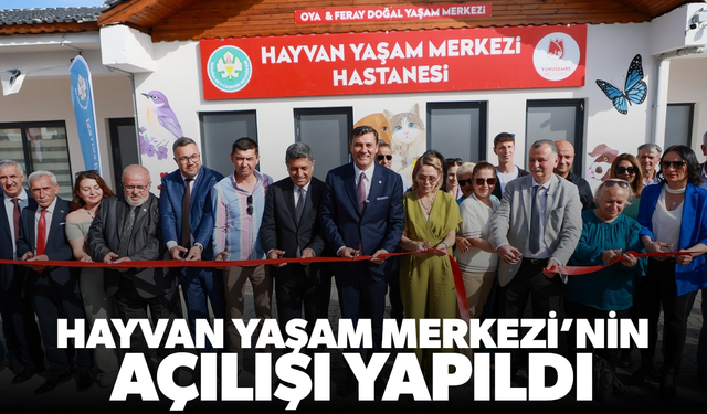 Hayvan Yaşam Merkezi’nin açılışı yapıldı
