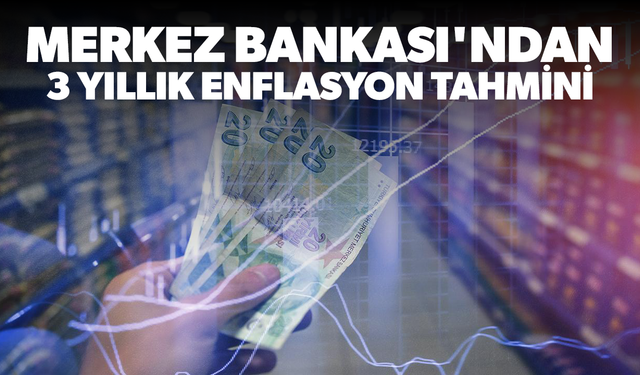 Merkez Bankası'nın 3 yıllık enflasyon tahmini belli oldu