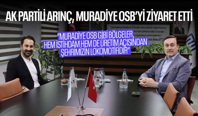 Mücahit Arınç’tan Muradiye OSB’ye Ziyaret
