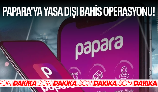 Papara'ya yasa dışı bahis operasyonu! 8 şirkete kayyum atandı