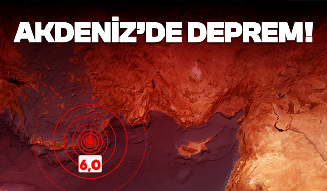 Akdeniz'de 6.0 büyüklüğünde deprem