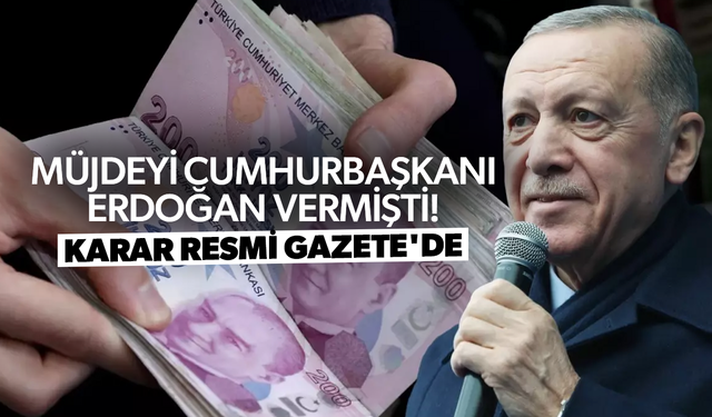 Müjdeyi Cumhurbaşkanı Erdoğan vermişti! Karar Resmi Gazete'de...