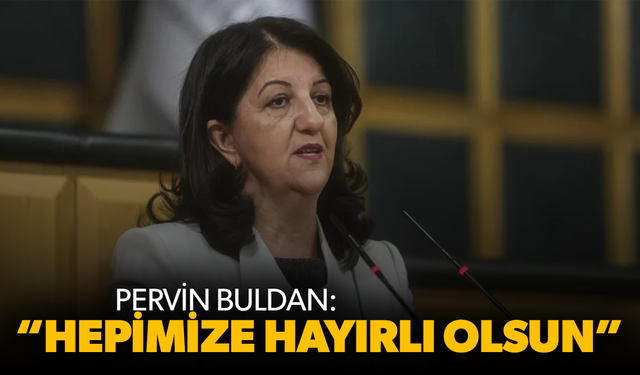 Pervin Buldan: Hepimize hayırlı olsun
