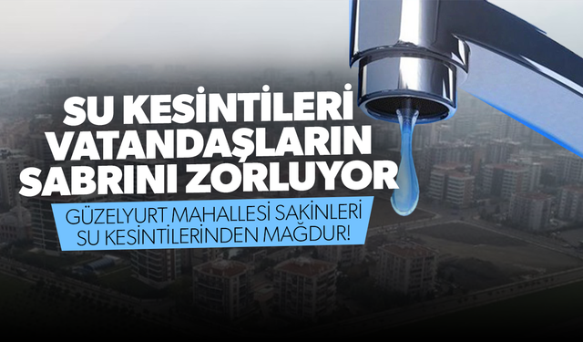 Su Kesintileri Vatandaşların Sabrını Zorluyor