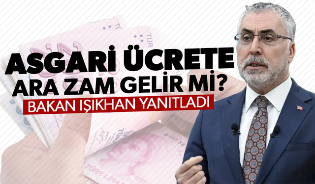 Bakan Işıkhan'dan asgari ücrete ara zam cevabı!