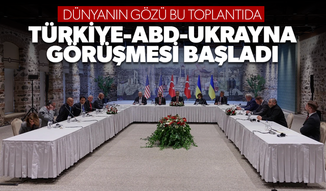 Türkiye-ABD-Ukrayna görüşmesi başladı