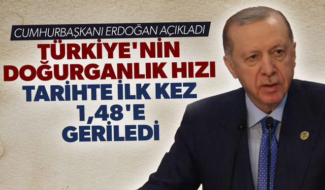 Cumhurbaşkanı Erdoğan: Türkiye'nin doğurganlık hızı tarihte ilk kez 1,48'e geriledi