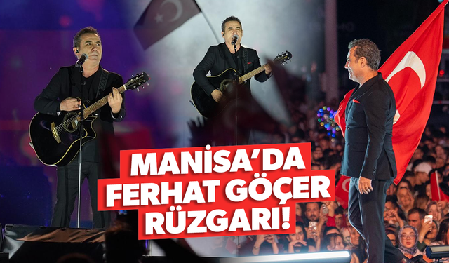 Manisa'da Ferhat Göçer rüzgarı!