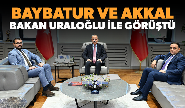 AK Partili Baybatur ve Akkal, Bakan Uraloğlu ile görüştü