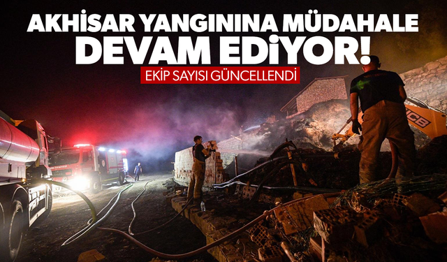 Akhisar yangınına müdahale devam ediyor!