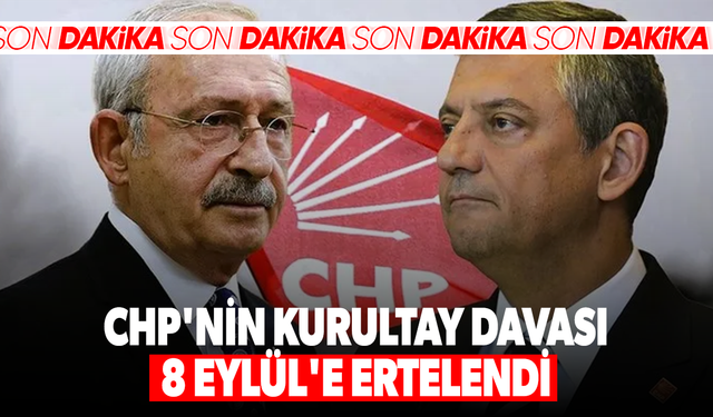 CHP'nin kurultay davası 8 Eylül'e ertelendi