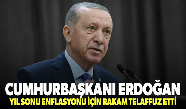 Cumhurbaşkanı Erdoğan, yıl sonu enflasyonu için rakam telaffuz etti
