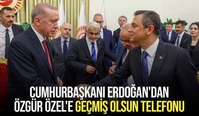 Cumhurbaşkanı Erdoğan'dan Özgür Özel'e geçmiş olsun telefonu