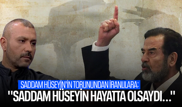 Saddam Hüseyin'in torunundan İranlılara: ''Saddam Hüseyin hayatta olsaydı...''