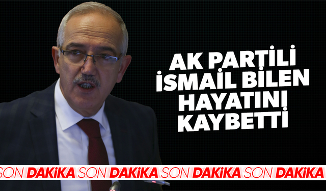 Önceki dönem AK Parti Manisa Milletvekili İsmail Bilen hayatını kaybetti!