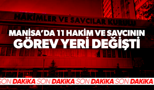 Manisa’da 11 Hakim ve Savcının Görev Yeri Değişti!