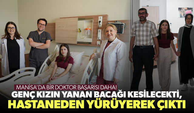 Genç kızın yanan bacağı kesilecekti, hastaneden yürüyerek çıktı