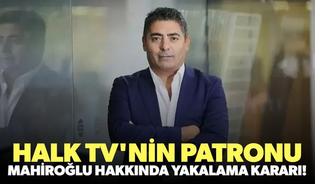 Halk TV'nin patronu Cafer Mahiroğlu hakkında yakalama kararı!