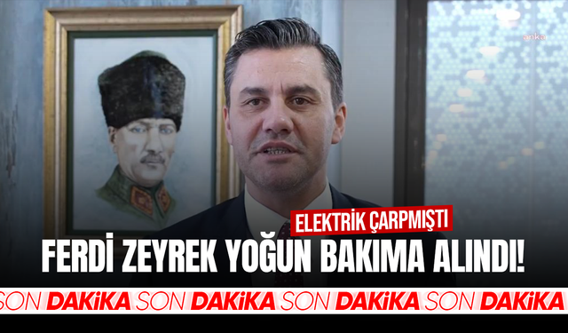 Başkan Ferdi Zeyrek yoğun bakıma alındı!
