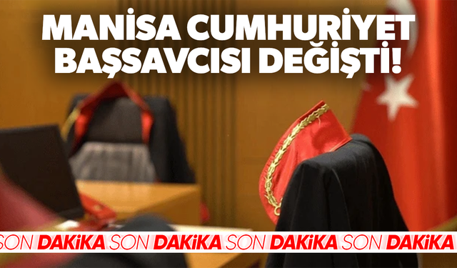 HSK Kararnamesiyle Manisa’ya Yeni Başsavcı Atandı