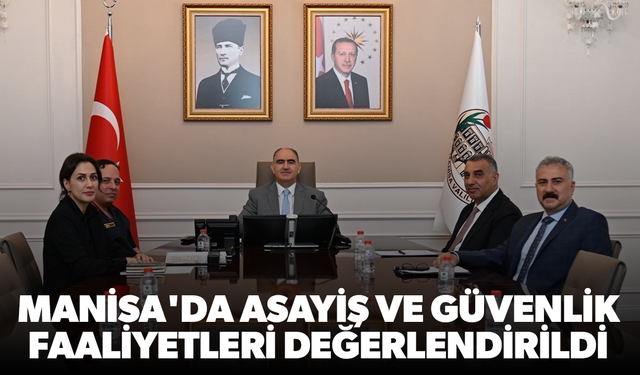Manisa'da asayiş ve güvenlik faaliyetleri değerlendirildi